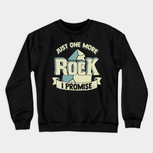 Just One More Rock I Promise Funny Geologist Gift Crewneck Sweatshirt